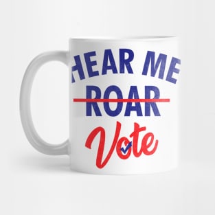 Hear Me Roar Hear Me Vote Feminist Womens Rights T-Shirt Mug